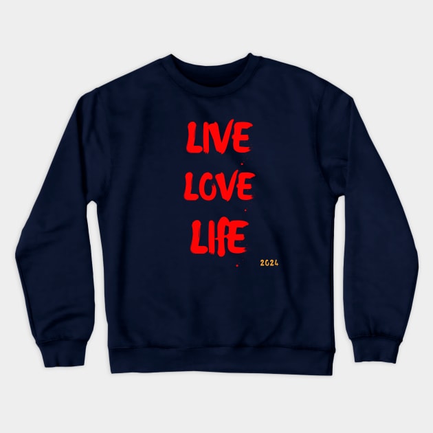 Live, love, life...2024 Crewneck Sweatshirt by Rc tees